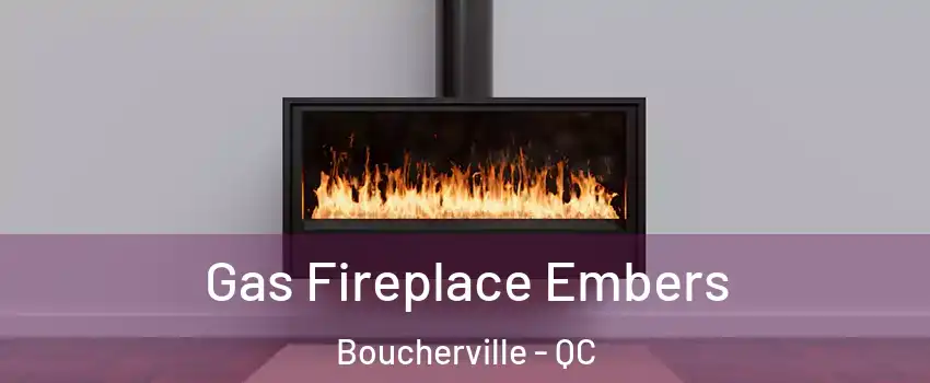  Gas Fireplace Embers Boucherville - QC