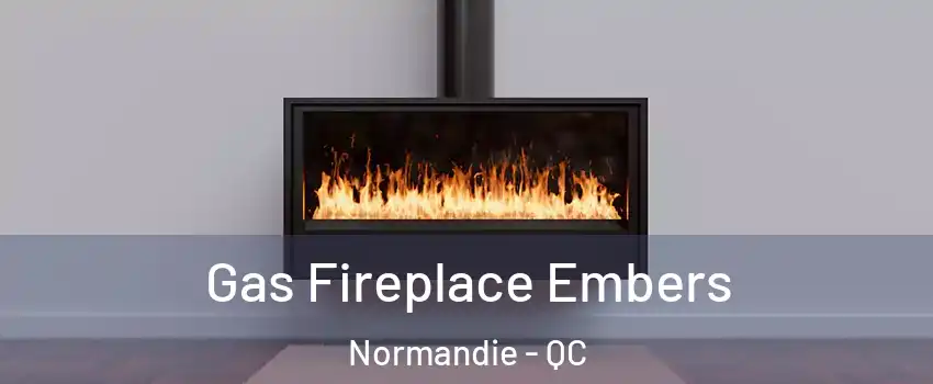  Gas Fireplace Embers Normandie - QC