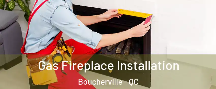  Gas Fireplace Installation Boucherville - QC