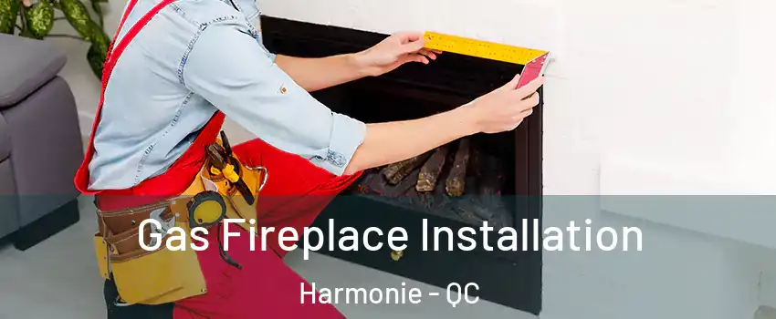  Gas Fireplace Installation Harmonie - QC