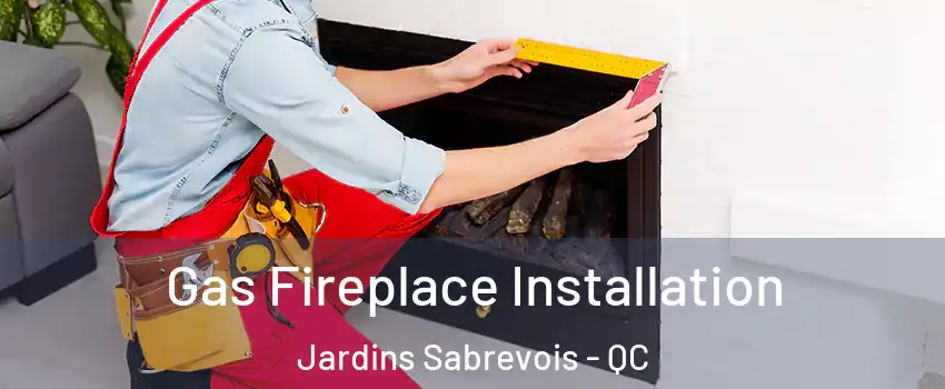  Gas Fireplace Installation Jardins Sabrevois - QC
