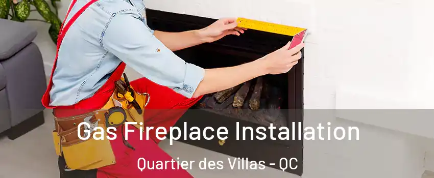  Gas Fireplace Installation Quartier des Villas - QC