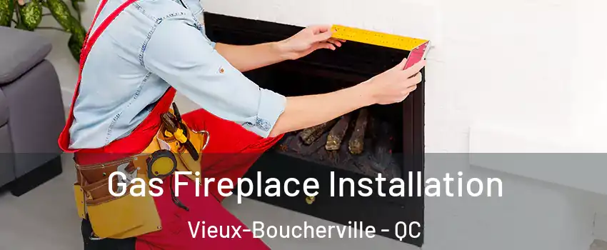  Gas Fireplace Installation Vieux-Boucherville - QC
