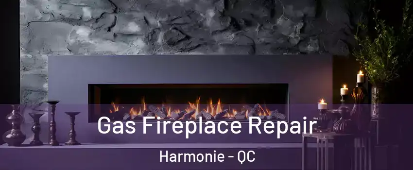  Gas Fireplace Repair Harmonie - QC