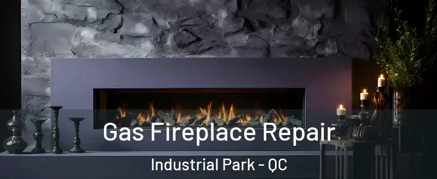  Gas Fireplace Repair Industrial Park - QC