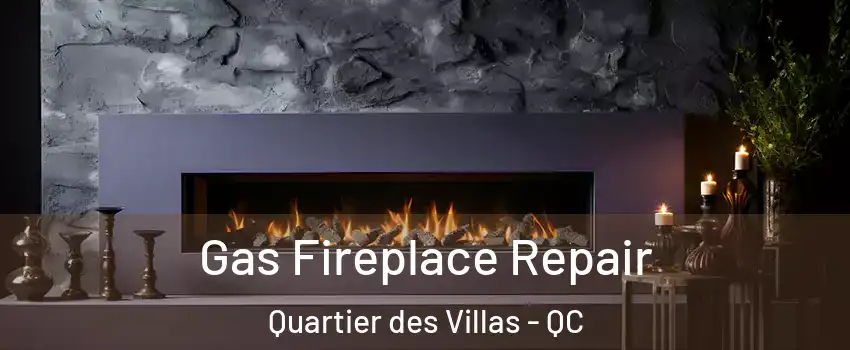  Gas Fireplace Repair Quartier des Villas - QC