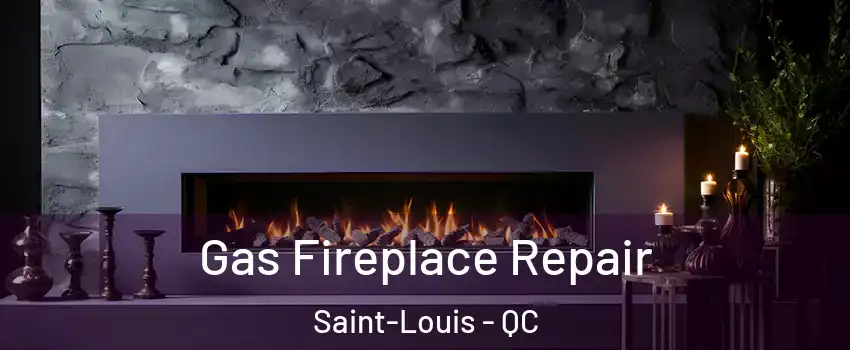  Gas Fireplace Repair Saint-Louis - QC