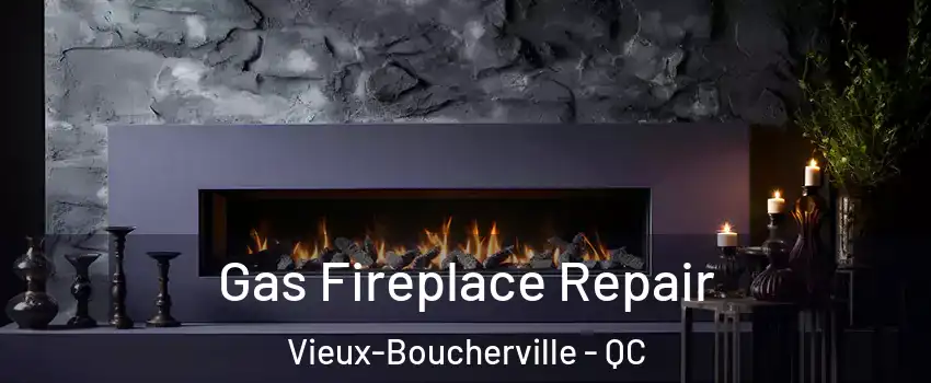  Gas Fireplace Repair Vieux-Boucherville - QC