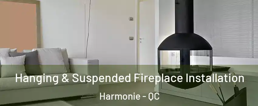 Hanging & Suspended Fireplace Installation Harmonie - QC