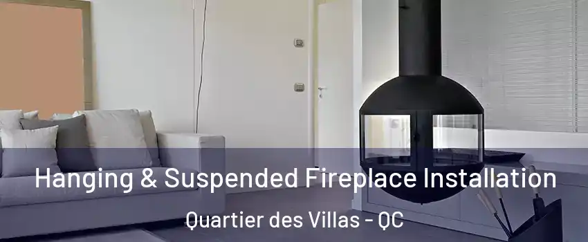 Hanging & Suspended Fireplace Installation Quartier des Villas - QC