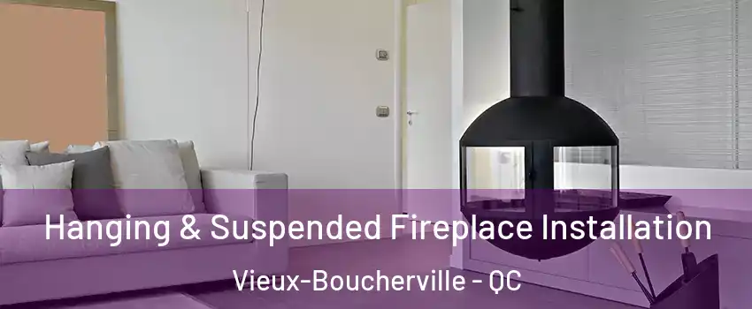Hanging & Suspended Fireplace Installation Vieux-Boucherville - QC