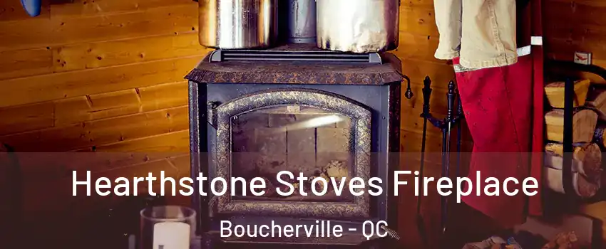 Hearthstone Stoves Fireplace Boucherville - QC