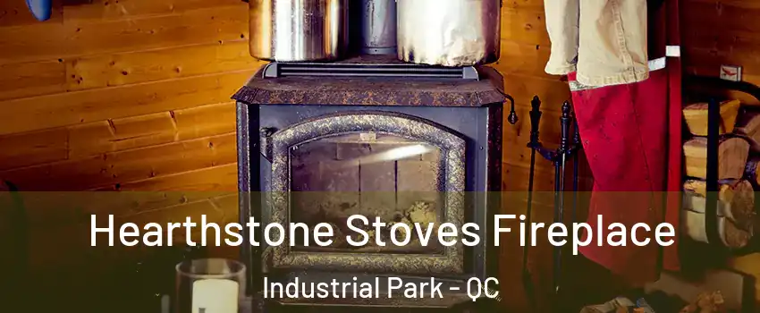 Hearthstone Stoves Fireplace Industrial Park - QC