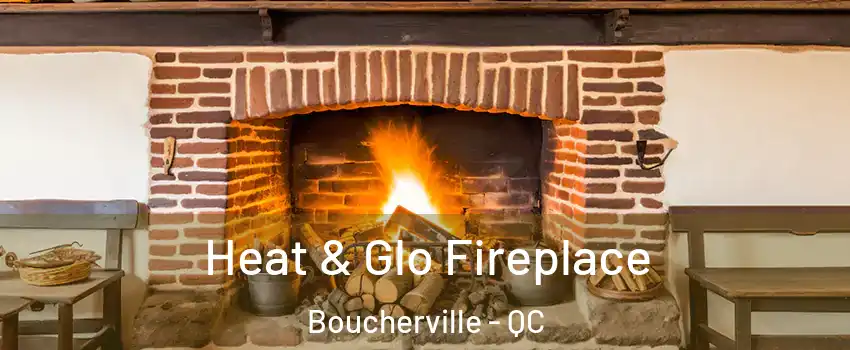  Heat & Glo Fireplace Boucherville - QC