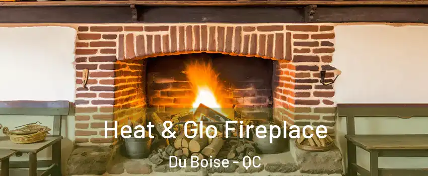  Heat & Glo Fireplace Du Boise - QC