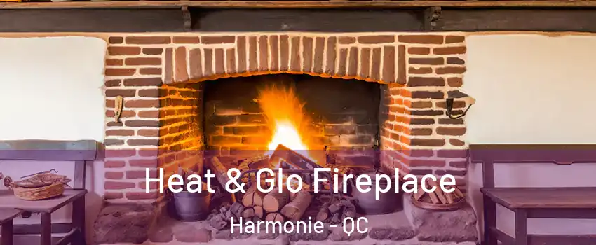  Heat & Glo Fireplace Harmonie - QC