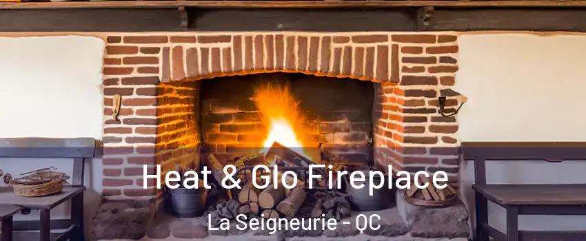  Heat & Glo Fireplace La Seigneurie - QC