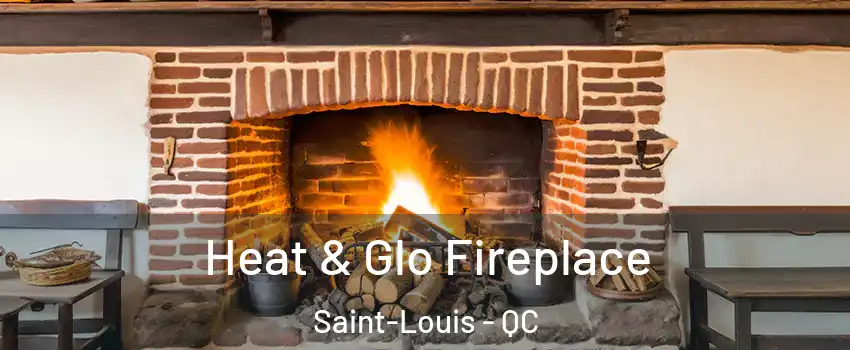  Heat & Glo Fireplace Saint-Louis - QC