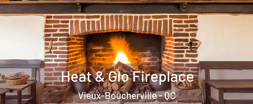 Heat & Glo Fireplace Vieux-Boucherville - QC