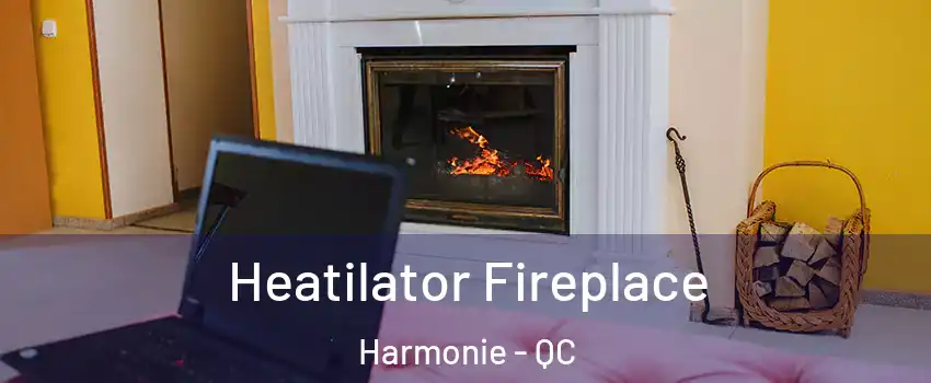  Heatilator Fireplace Harmonie - QC