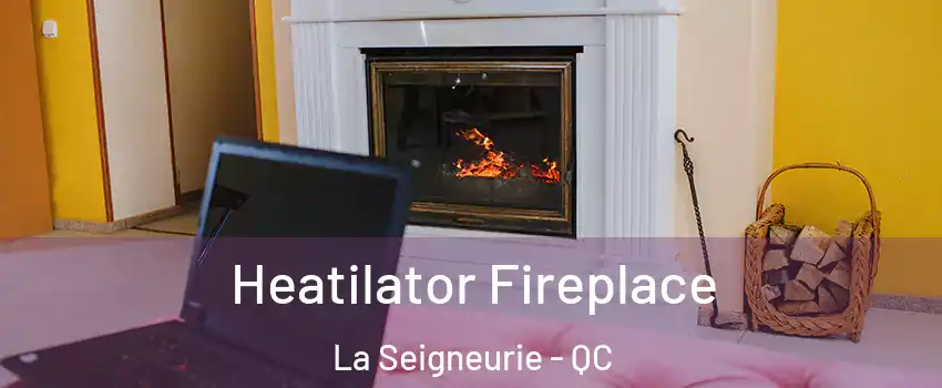  Heatilator Fireplace La Seigneurie - QC