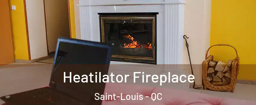  Heatilator Fireplace Saint-Louis - QC
