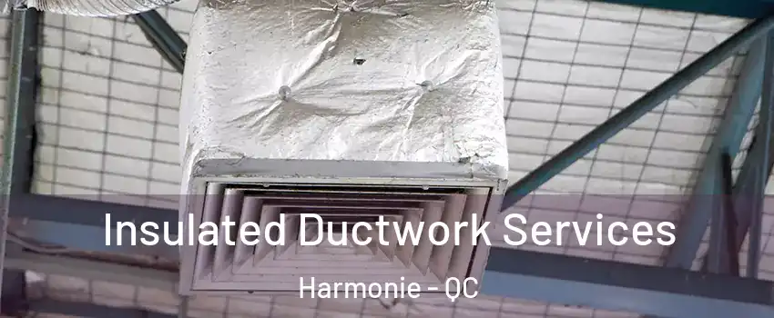  Insulated Ductwork Services Harmonie - QC