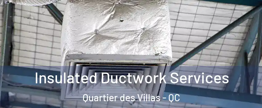  Insulated Ductwork Services Quartier des Villas - QC