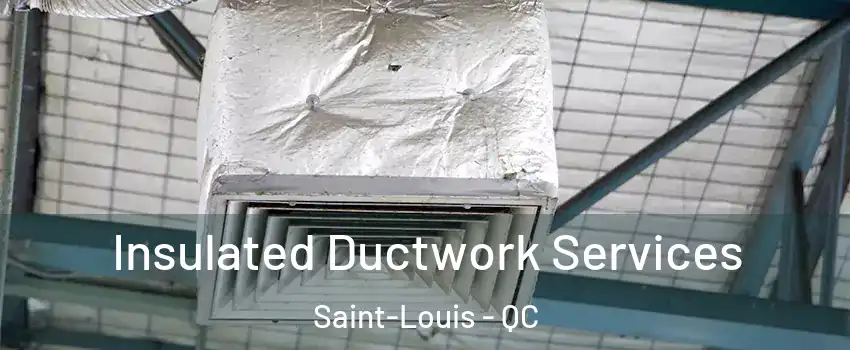  Insulated Ductwork Services Saint-Louis - QC