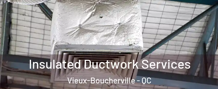  Insulated Ductwork Services Vieux-Boucherville - QC