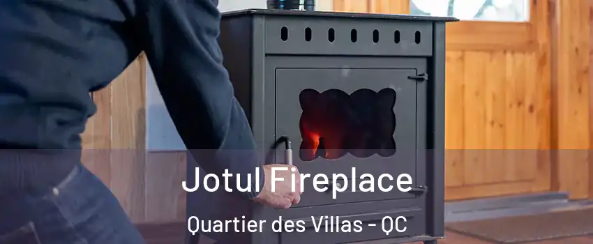  Jotul Fireplace Quartier des Villas - QC