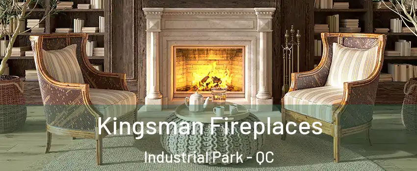  Kingsman Fireplaces Industrial Park - QC