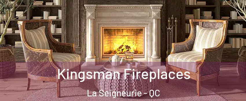  Kingsman Fireplaces La Seigneurie - QC