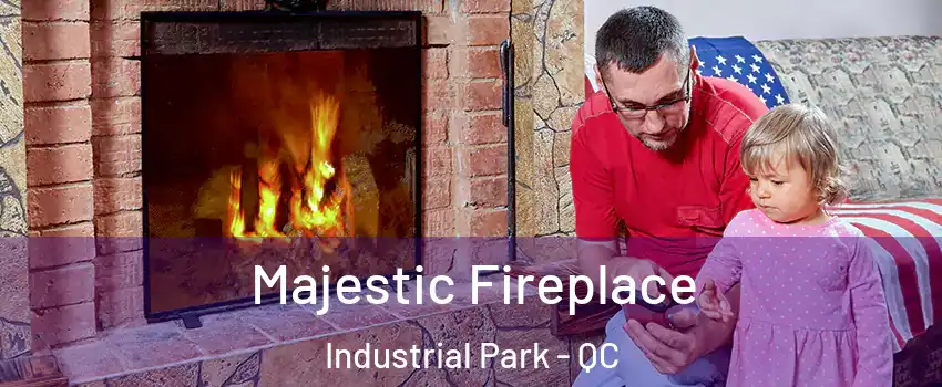  Majestic Fireplace Industrial Park - QC