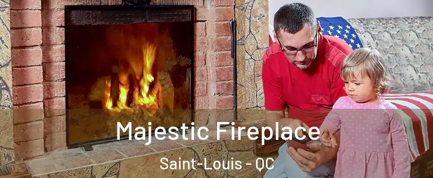  Majestic Fireplace Saint-Louis - QC