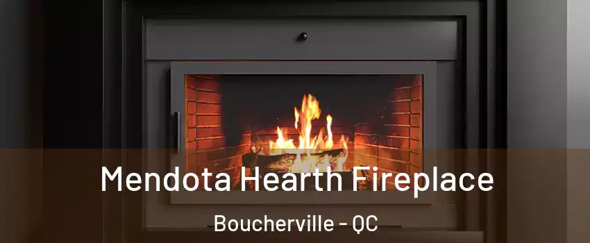 Mendota Hearth Fireplace Boucherville - QC