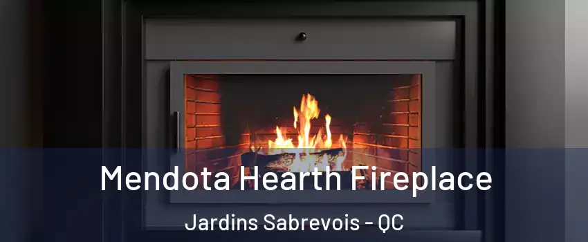 Mendota Hearth Fireplace Jardins Sabrevois - QC
