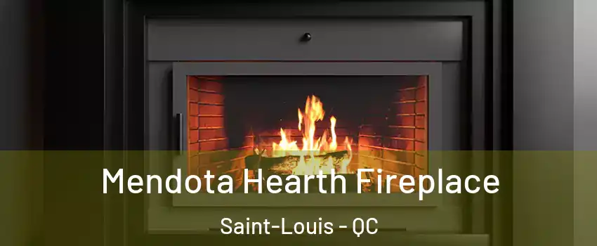 Mendota Hearth Fireplace Saint-Louis - QC