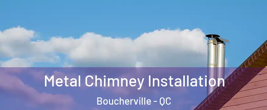  Metal Chimney Installation Boucherville - QC