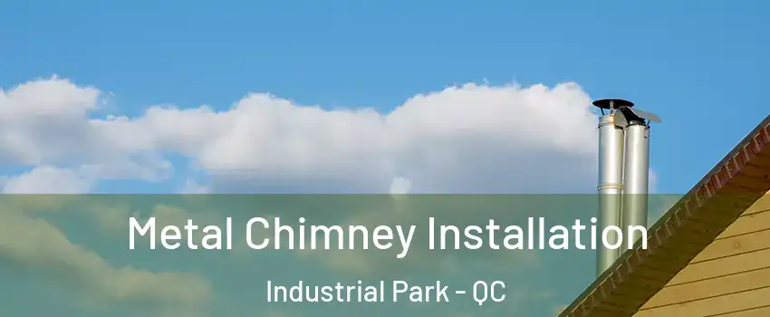  Metal Chimney Installation Industrial Park - QC