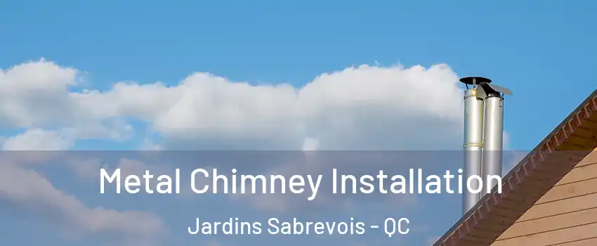  Metal Chimney Installation Jardins Sabrevois - QC