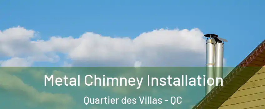  Metal Chimney Installation Quartier des Villas - QC
