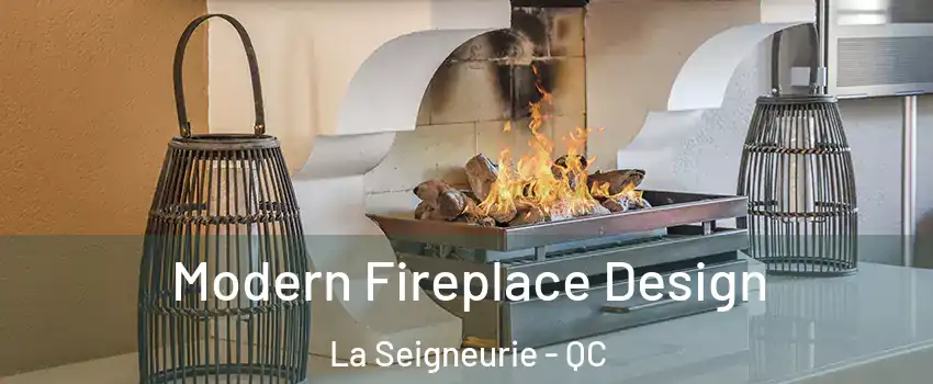  Modern Fireplace Design La Seigneurie - QC