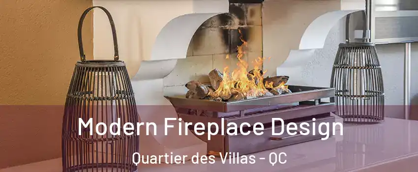  Modern Fireplace Design Quartier des Villas - QC