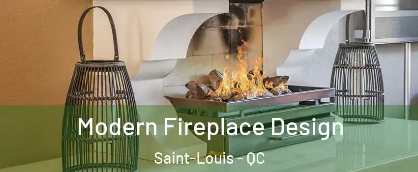  Modern Fireplace Design Saint-Louis - QC