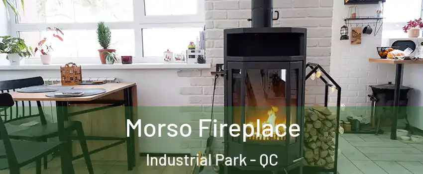  Morso Fireplace Industrial Park - QC