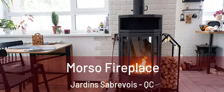  Morso Fireplace Jardins Sabrevois - QC