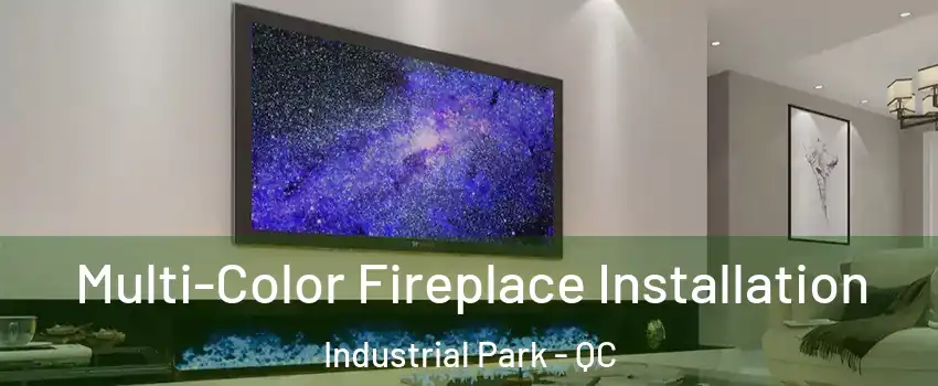  Multi-Color Fireplace Installation Industrial Park - QC