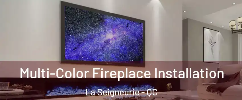  Multi-Color Fireplace Installation La Seigneurie - QC