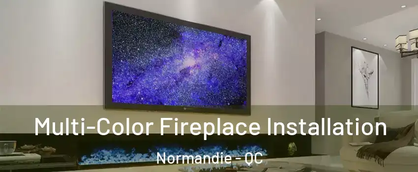  Multi-Color Fireplace Installation Normandie - QC